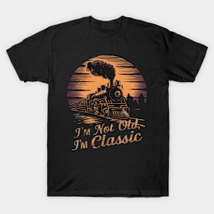 Stylish locomotive I'm Not Old I'm Classic T-Shirt